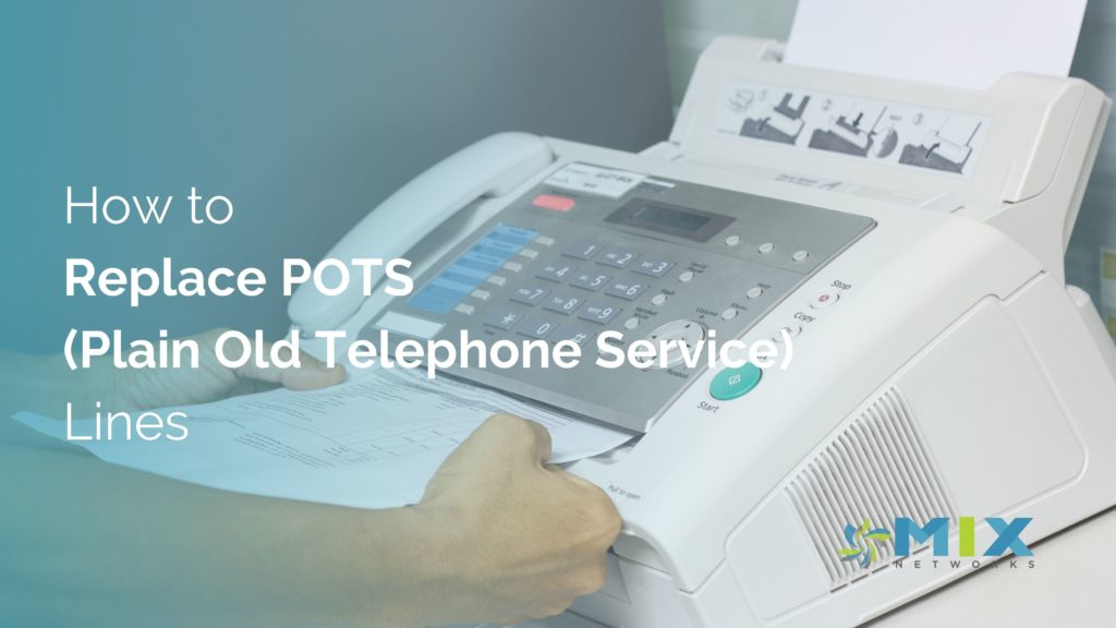MIX Networks® How to Replace POTS Lines?